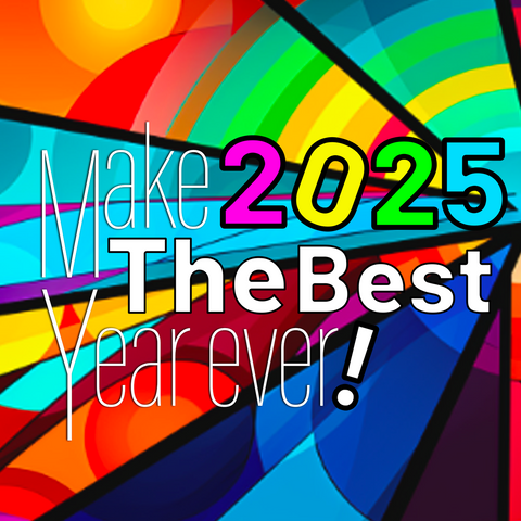 Make 2025 The Best Year Ever!